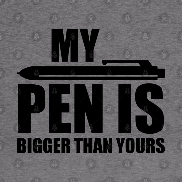 My PEN IS Bigger Than Yours Irony by Streetwear KKS
